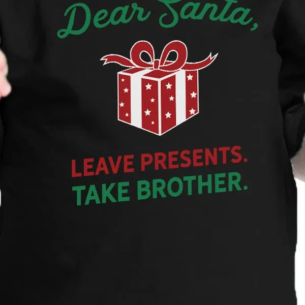 Dear Santa Leave Presents Take Brother Baby Black Shirt