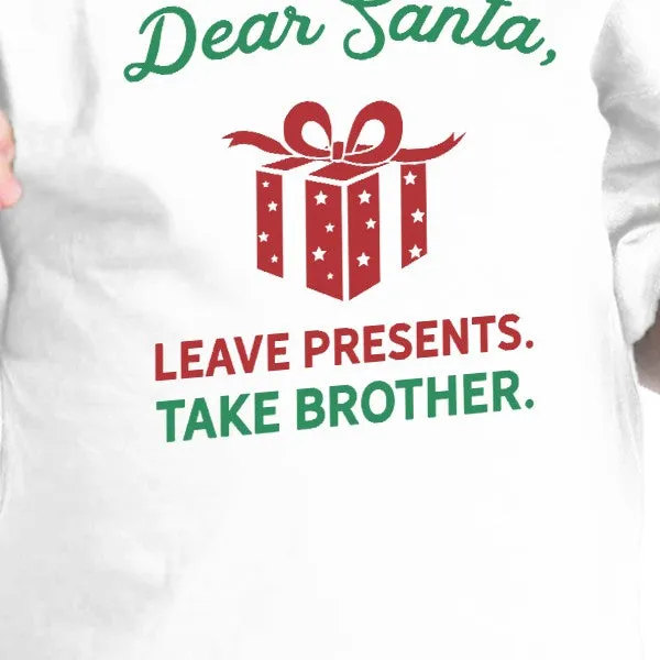 Dear Santa Leave Presents Take Brother Baby White Shirt